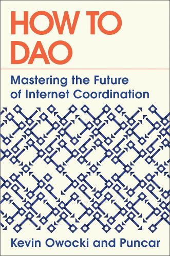 Бумажная книга «How to DAO: Mastering the Future of Internet Coordination», авторов Кевин Овоцки, Пункар - фото №1