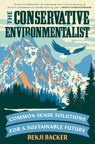 Бумажная книга «The Conservative Environmentalist: Common Sense Solutions for a Sustainable Future», автор Бенджи Бакер - фото №1