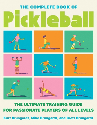 Бумажная книга «The Complete Book of Pickleball: The Ultimate Training Guide for Passionate Players of All Levels», авторов Бретт Брунгардт, Курт Брунгардт, Майк Брюнгардт - фото №1