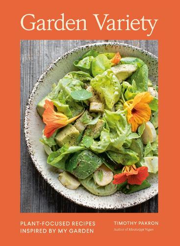 Бумажная книга «Garden Variety: Plant-Focused Recipes Inspired by My Garden», автор Тимоти Пакрон - фото №1