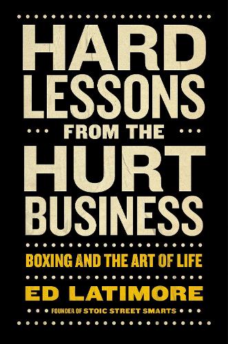 Бумажная книга «Hard Lessons from the Hurt Business: Boxing and the Art of Life», автор Эд Латимор - фото №1