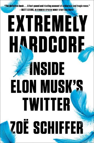 Паперова книга «Extremely Hardcore: Inside Elon Musk's Twitter», автор Зої Шиффер - фото №1
