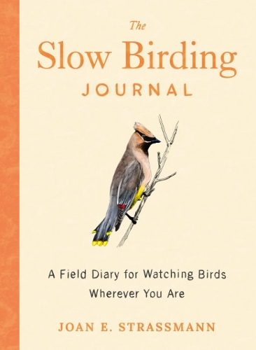 Бумажная книга «The Slow Birding Journal: A Field Diary for Watching Birds Wherever You are», автор Джоан Э. Страссман - фото №1