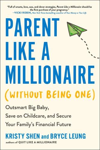 Бумажная книга «Parent Like a Millionaire (without Being One): Outsmart Big Baby, Save on Childcare, and Secure Your Family's Financial Future», авторов Брайс Люн, Кристи Шен - фото №1