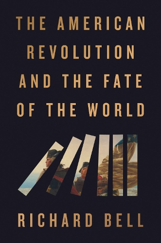 Паперова книга «The American Revolution and the Fate of the World», автор Річард Белл - фото №1