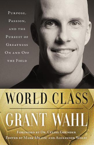Бумажная книга «World Class: Purpose, Passion, and the Pursuit of Greatness On and Off the Field», автор Грант Валь - фото №1