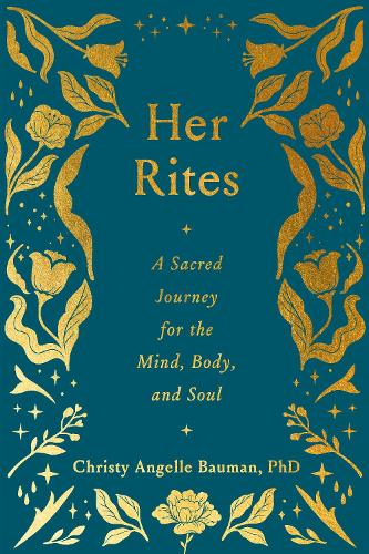 Паперова книга «Her Rites: A Sacred Journey for the Mind, Body, and Soul», автор Крісті Анжель Бауман - фото №1