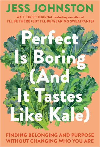 [object Object] «Perfect Is Boring (And It Tastes Like Kale): Finding Belonging and Purpose Without Changing Who You Are», автор Джесс Джонстон - фото №1