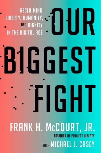 Бумажная книга «Our Biggest Fight: Reclaiming Liberty, Humanity, and Dignity in the Digital Age», автор Фрэнк Х. Маккорт-младший - фото №1