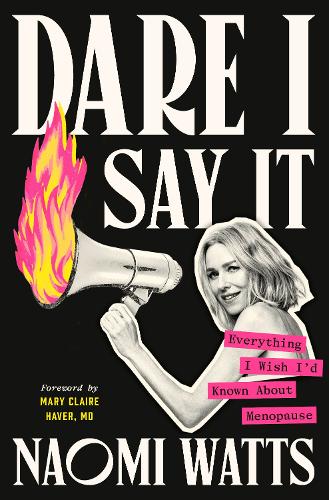 Бумажная книга «Dare I Say It: Everything I Wish I'd Known About Menopause», автор Наоми Уоттс - фото №1