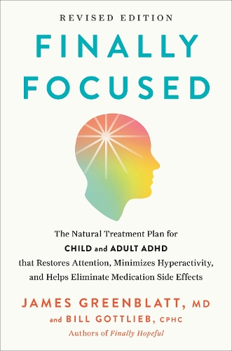 Paper book «Finally Focused, Revised and Updated Edition: The Natural Treatment Plan for Child and Adult ADHD That Restores Attention, Minimizes Hyperactivity, and Helps Eliminate Medication Side Effects», authors Bill Gottlieb, James Greenblatt - фото №1