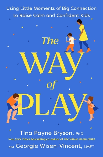 Бумажная книга «The Way of Play: Using Little Moments of Big Connection to Raise Calm and Confident Kids», автор Тина Пейн Брайсон - фото №1