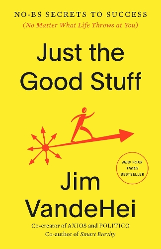 Паперова книга «Just the Good Stuff: No-BS Secrets to Success (No Matter What Life Throws at You)», автор Джим Вандехей - фото №1