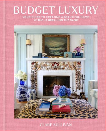 Бумажная книга «Budget Luxury: Your Guide to Creating a Beautiful Home Without Breaking the Bank», автор Клэр Салливан - фото №1