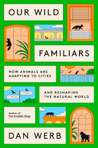 Paper book «Our Wild Familiars: How Animals Are Adapting to Cities and Reshaping the Natural World», author Dan Werb - фото №1