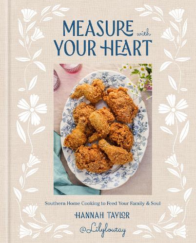 Бумажная книга «Measure with Your Heart: Southern Home Cooking to Feed Your Family and Soul: A Cookbook», автор Ханна Тейлор - фото №1