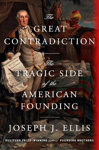 Паперова книга «The Great Contradiction: The Tragic Side of the American Founding», автор Джозеф Дж. Елліс - фото №1