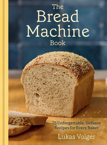 [object Object] «The Bread Machine Book: 75 Unforgettable, Unfussy Recipes for Every Baker», автор Лукаш Волгер - фото №1