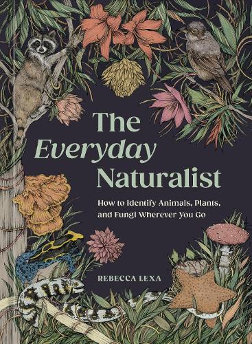 Бумажная книга «The Everyday Naturalist: How to Identify Animals, Plants, and Fungi Wherever You Go», авторов Ребекка Лекса, Рикардо Масия Лалинде - фото №1