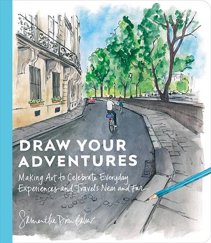 Бумажная книга «Draw Your Adventures: Making Art to Celebrate Everyday Experiences and Travels Near and Far», автор Саманта Дион Бейкер - фото №1