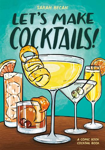 Бумажная книга «Let's Make Cocktails!: A Comic Book Cocktail Book», автор Сара Бекан - фото №1