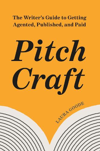 Паперова книга «Pitch Craft: The Writer's Guide to Getting Agented, Published, and Paid», автор Лора Гуд - фото №1