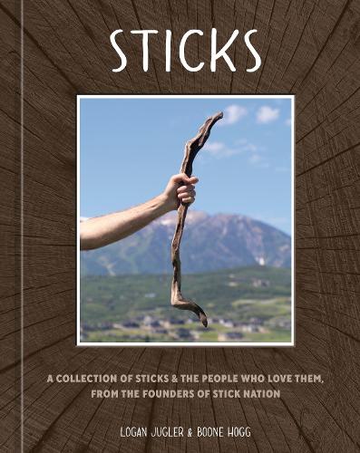 Бумажная книга «Sticks: A Collection of Sticks & the People Who Love Them, from the Founders of Stick Nation», авторов Бун Хогг, Логан Джаглер - фото №1