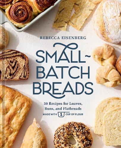 Паперова книга «Small-Batch Breads: 50 Recipes for Loaves, Buns, and Flatbreads Made with One Cup of Flour  [A Baking Book]», автор Ребекка Айзенберґ - фото №1