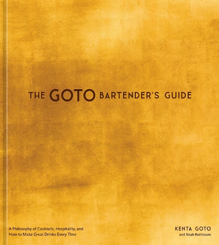 Паперова книга «The Goto Bartender's Guide: A Philosophy of Cocktails, Hospitality, and How to Make Great Drinks Every Time», авторів Кента Ґото, Ноа Ротбаум - фото №1