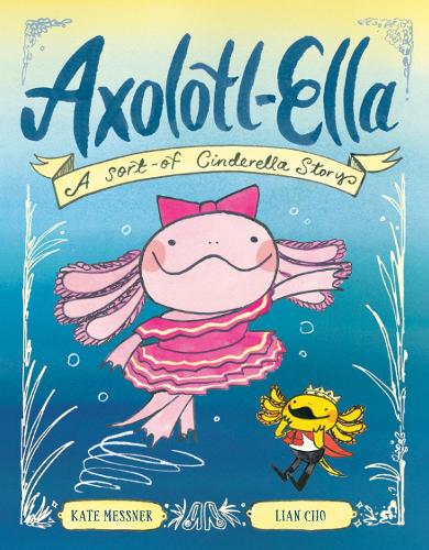 Бумажная книга «Axolotl-Ella: A Sort-of Cinderella Story», авторов Кейт Месснер, Лиан Чо - фото №1