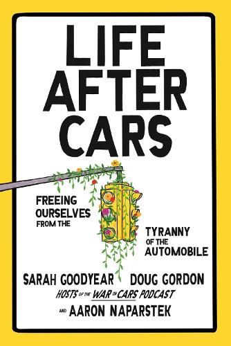 Бумажная книга «Life After Cars: Freeing Ourselves from the Tyranny of the Automobile», авторов Даг Гордон, Сара Гудиер - фото №1