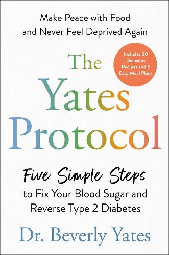 Бумажная книга «The Yates Protocol: Five Simple Steps to Fix Your Blood Sugar and Reverse Type 2 Diabetes», автор Беверли Йейтс - фото №1