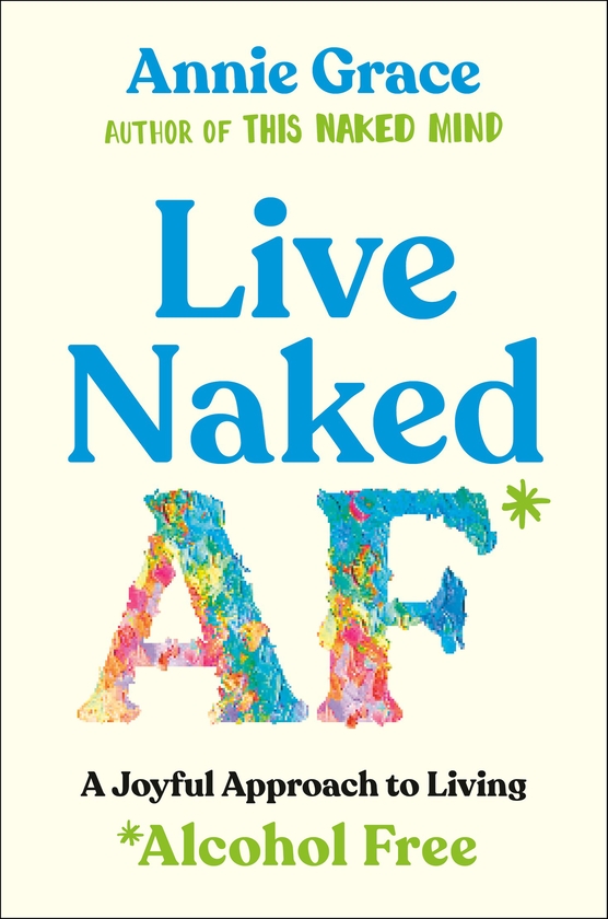 Бумажная книга «Live Naked AF: A Joyful Approach to Living Alcohol Free», автор Энни Грейс - фото №1