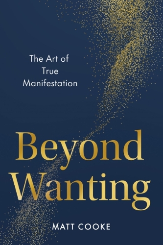 Бумажная книга «Beyond Wanting: The Art of True Manifestation», автор Мэтт Кук - фото №1