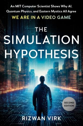 Паперова книга «The Simulation Hypothesis: An MIT Computer Scientist Shows Why Ai, Quantum Physics, and Eastern Mystics All Agree We are in a Video Game», автор Різван Вірко - фото №1