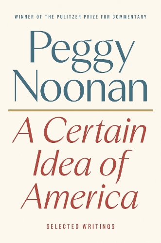 Бумажная книга «A Certain Idea of America: Selected Writings», автор Пегги Нунан - фото №1
