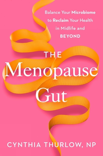 Paper book «The Menopause Gut: Balance Your Microbiome to Reclaim Your Health in Midlife and Beyond», author Cynthia Thurlow - фото №1