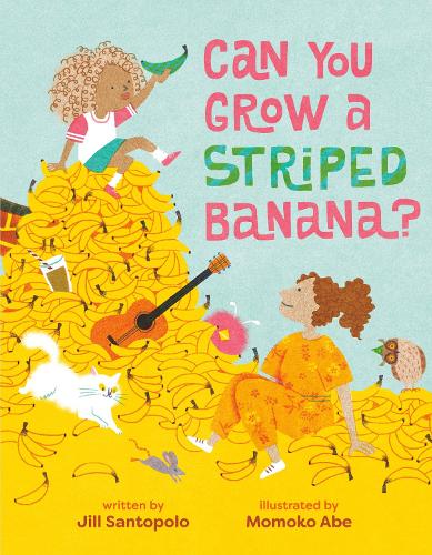 Паперова книга «Can You Grow a Striped Banana?», автор Джилл Сантополо - фото №1