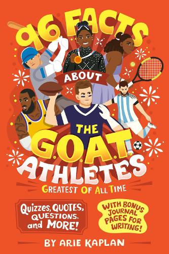 Бумажная книга «96 Facts About the G.O.A.T. Athletes (Greatest of All Time): Quizzes, Quotes, Questions, and More! With Bonus Journal Pages for Writing!», автор Ари Каплан - фото №1