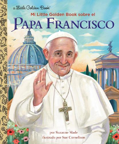 Бумажная книга «Mi Little Golden Book sobre el Papa Francisco (My Little Golden Book About Pope Francis Spanish Edition)», автор Сюзанна Слэйд - фото №1