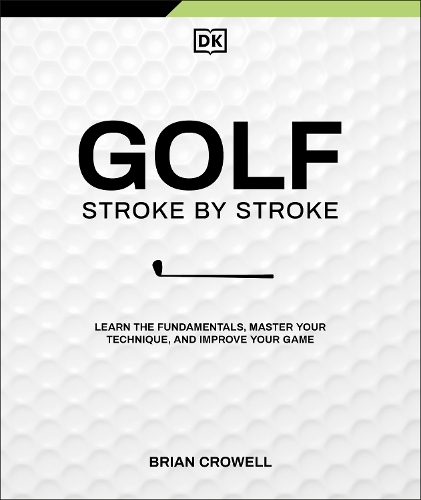 Паперова книга «Golf Stroke by Stroke: Learn the Fundamentals, Master Your Technique, and Improve Your Game», автор Браян Кроуелл - фото №1