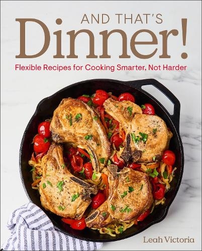 Паперова книга «And That's Dinner!: Flexible Recipes for Cooking Smarter, Not Harder», автор Лія Віктория - фото №1