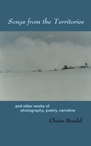 Бумажная книга «Songs from the Territories: and other works of photography, poetry, narrative», автор Хаим Бецалель - фото №1
