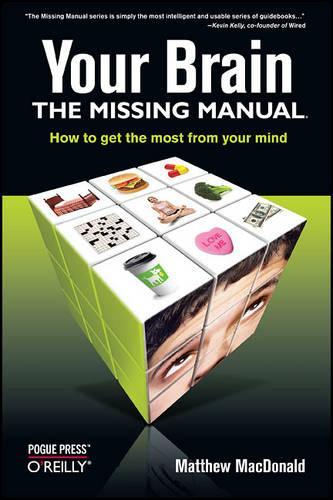 Паперова книга «Your Brain: The Missing Manual: How to Get the Most from Your Mind», автор Метью Макдональд - фото №1