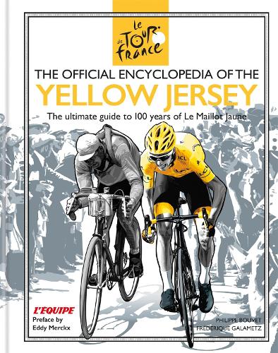 Бумажная книга «The Official Encyclopedia of the Yellow Jersey: 100 Years of the Yellow Jersey (Maillot Jaune)», авторов Фредерик Галаметц, Филипп Буве - фото №1