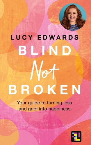 Бумажная книга «Blind Not Broken: Your guide to turning loss and grief into happiness», автор Люси Эдвардс - фото №1