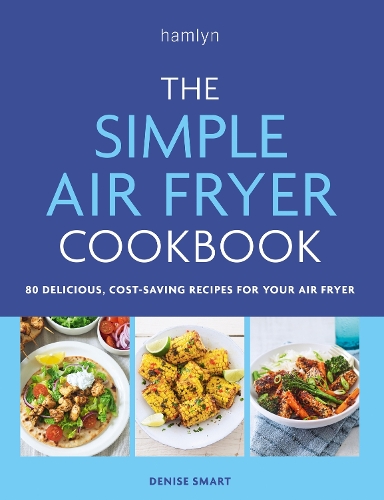 [object Object] «The Simple Air Fryer Cookbook: 80 delicious, cost-saving recipes for your air fryer», автор Деніз Смарт - фото №1