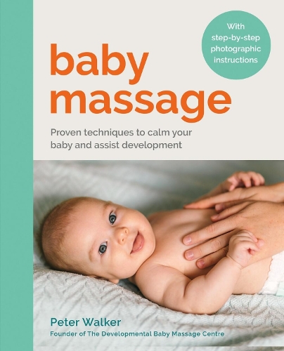 Паперова книга «Baby Massage: Proven techniques to calm your baby and assist development: with step-by-step photographic instructions», автор Пітер Вокер - фото №1
