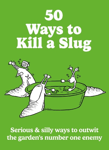 Бумажная книга «50 Ways to Kill a Slug: Serious & silly ways to outwit the garden's number one enemy», автор Сара Форд - фото №1