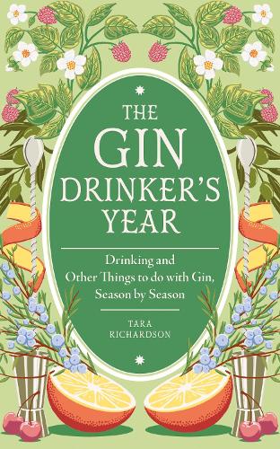 Бумажная книга «The Gin Drinker's Year: Drinking and Other Things to Do With Gin; Day by Day, Season by Season - A Recipe Book», автор Тара Ричардсон - фото №1